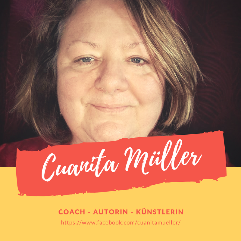 Cuanita Müller
Coach - Autorin - Künstlerin